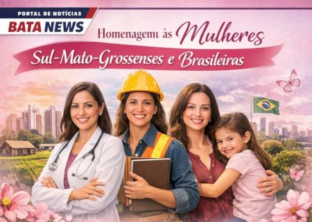 Portal Bata News homenageia mulheres sul-mato-grossenses e brasileiras no Dia Internacional da Mulher