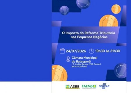 Reforma Tributária: empresários de Batayporã terão oportunidade de entender as mudanças em palestra gratuita